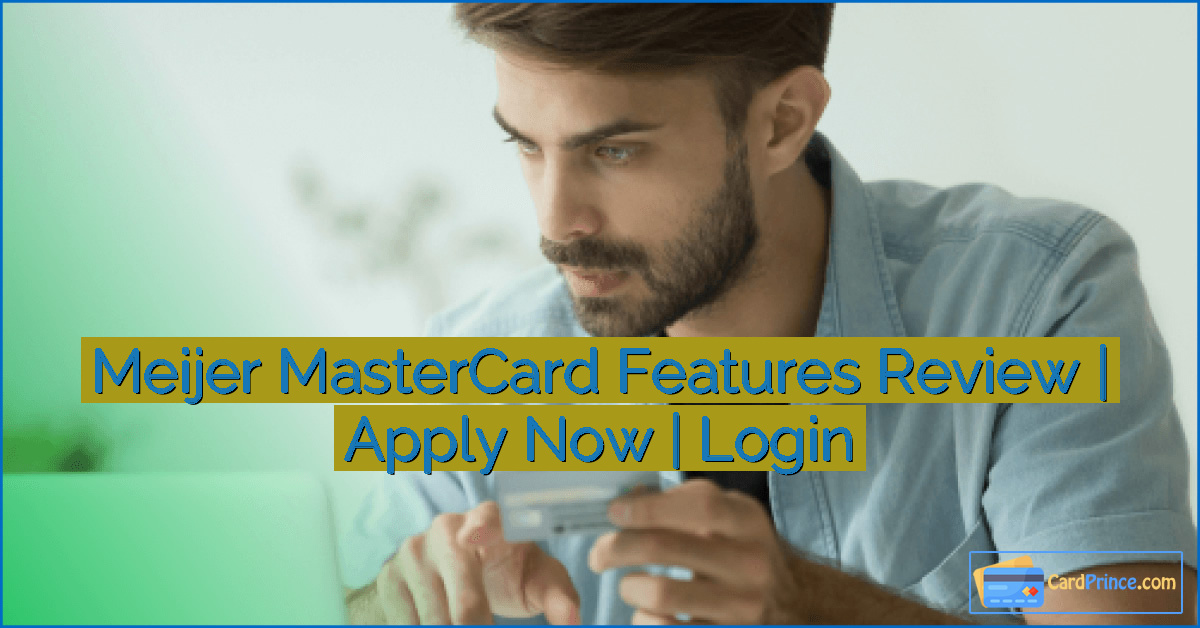 Meijer MasterCard Features Review | Apply Now | Login