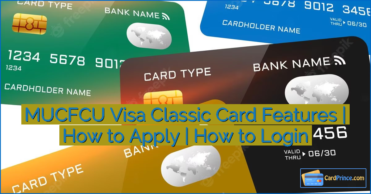 MUCFCU Visa Classic Card Features | How to Apply | How to Login